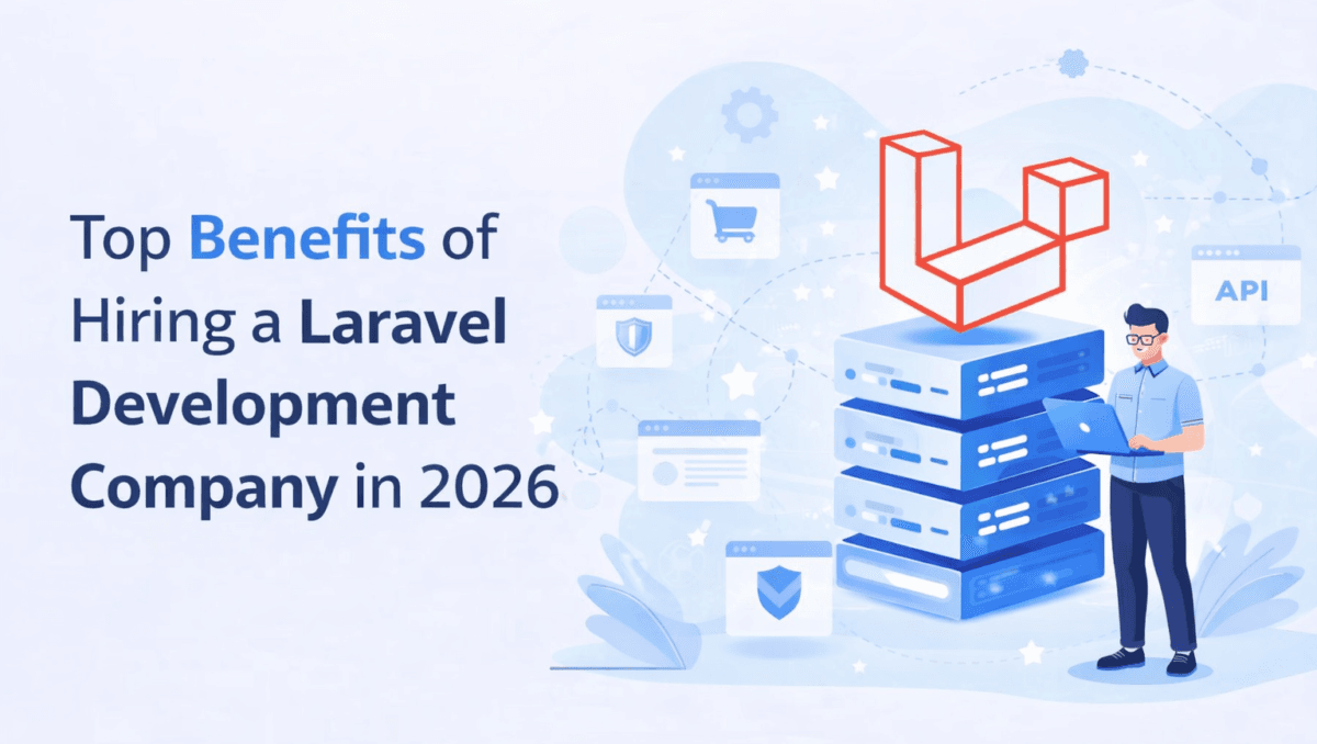 Top benefits of hiring a Laravel development company in 2026